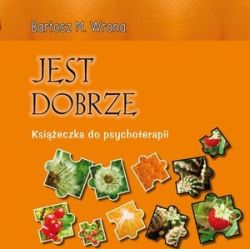 Jest dobrze. Książeczka do psychoterapii